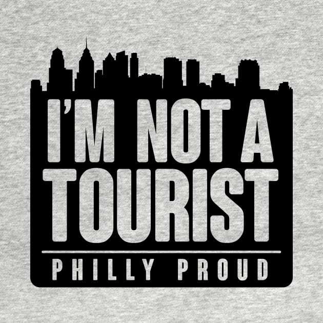 PHILLY PROUD! NOT A TOURIST by BRAVOMAXXX